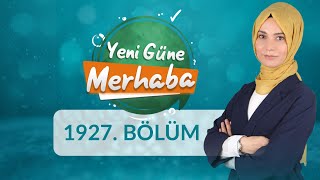 Ramazan Ayının Kıymetlisi Kadir Gecesi - Yeni Güne Merhaba 1927.Bölüm