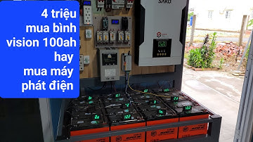 4 Triệu Mua Bình Ắc Quy Vision 100ah Hay Mua Máy Phát Điện?