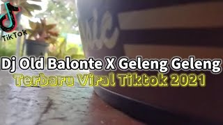 DJ Old Balonte X Geleng Geleng_(mbon mbon remix) Terbaru Viral Tiktok 2021