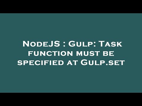 NodeJS : Gulp: Task function must be specified at Gulp.set