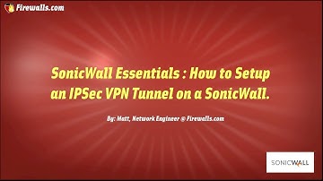 SonicWall Essentials : How to Setup an IPSec Site-to-Site VPN on a SonicWall Firewall HD