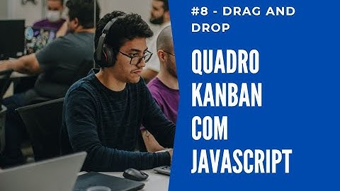 #8 - HTML Drag and Drop - Javascript puro - Quadro Kanban com HTML, CSS e JavaScript
