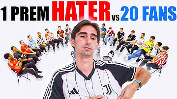 1 Premier League HATER v 20 Premier League Fans