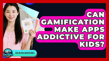 Can Gamification Make Apps Addictive For Kids? - Gen Alpha Adventures