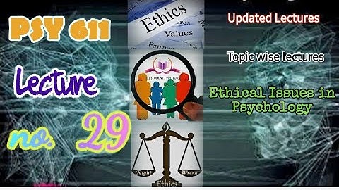 PSY611 || Lecture 29 || Ethical Issues in Psychology || Short Lecture || VU Lectures