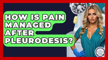 How Is Pain Managed After Pleurodesis? - The Operating Table