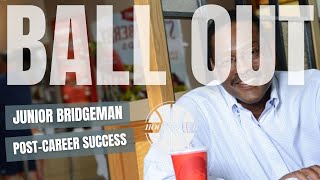 Ball Out Junior Bridgeman Talks Post-Career Success Hoopreneur