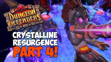 Crystalline Resurgence Part 4! | Dungeon Defenders!