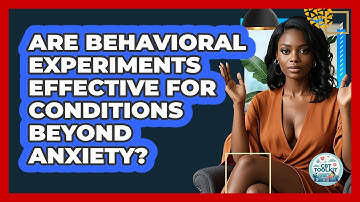 Are Behavioral Experiments Effective For Conditions Beyond Anxiety? - CBT Toolkit