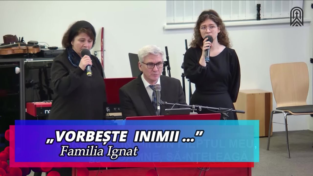 „VORBEȘTE INIMI ...” - FAMILIA IGNAT
