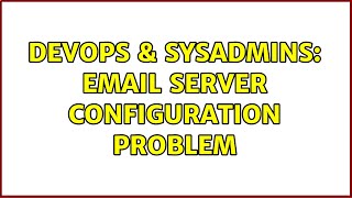 DevOps & SysAdmins: Email server configuration problem (2 Solutions!!) Wealth