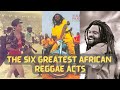 The Six Greatest African Reggae Acts