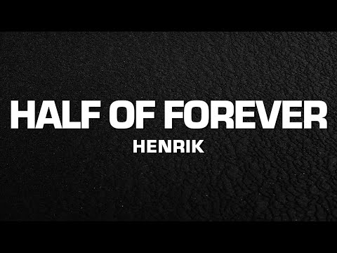 Henrik Half Of Forever Lyrics Henrik Half Of Forever Lyrics
