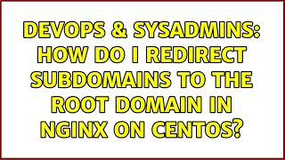 DevOps & SysAdmins: How do I redirect subdomains to the root domain in Nginx on CentOS?