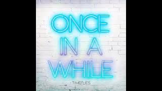 Timeflies: Once In A While