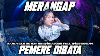 DJ MERANGAP X PEMERE DIBATA DJ JUNGLE DUTCH TERBARU 2026 FULL BASS BETON 