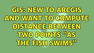 GIS: New to ArcGIS and want to compute distance between two points as the fish swims