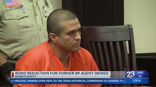 Bond reduction for former Border Patrol Agent denied