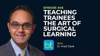 Teaching Trainees the Art of Surgical Learning w/ Dr. Arpit Davé | BackTable OBGYN Podcast Ep. 46