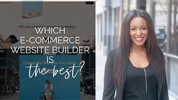 Which Ecommerce Website Builder is The Best?