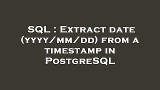 Celebrity SQL : Extract date (yyyy/mm/dd) from a timestamp in PostgreSQL Wealth