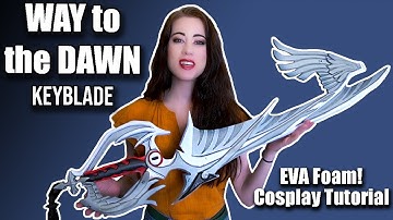 I made the Way to the Dawn Keyblade out of EVA Foam from Kingdom Hearts | Cosplay Tutorial