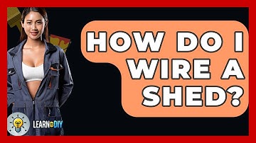 How Do I Wire A Shed? - LearnToDIY360.com