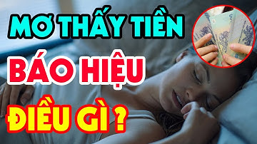 Giải Mã Điềm Báo Khi Nằm Mơ Thấy Tiền ? GIÀU CÓ NỨT VÁCH Hay NGHÈO MẠT KIẾP