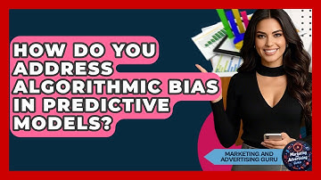 How Do You Address Algorithmic Bias In Predictive Models? - Marketing and Advertising Guru