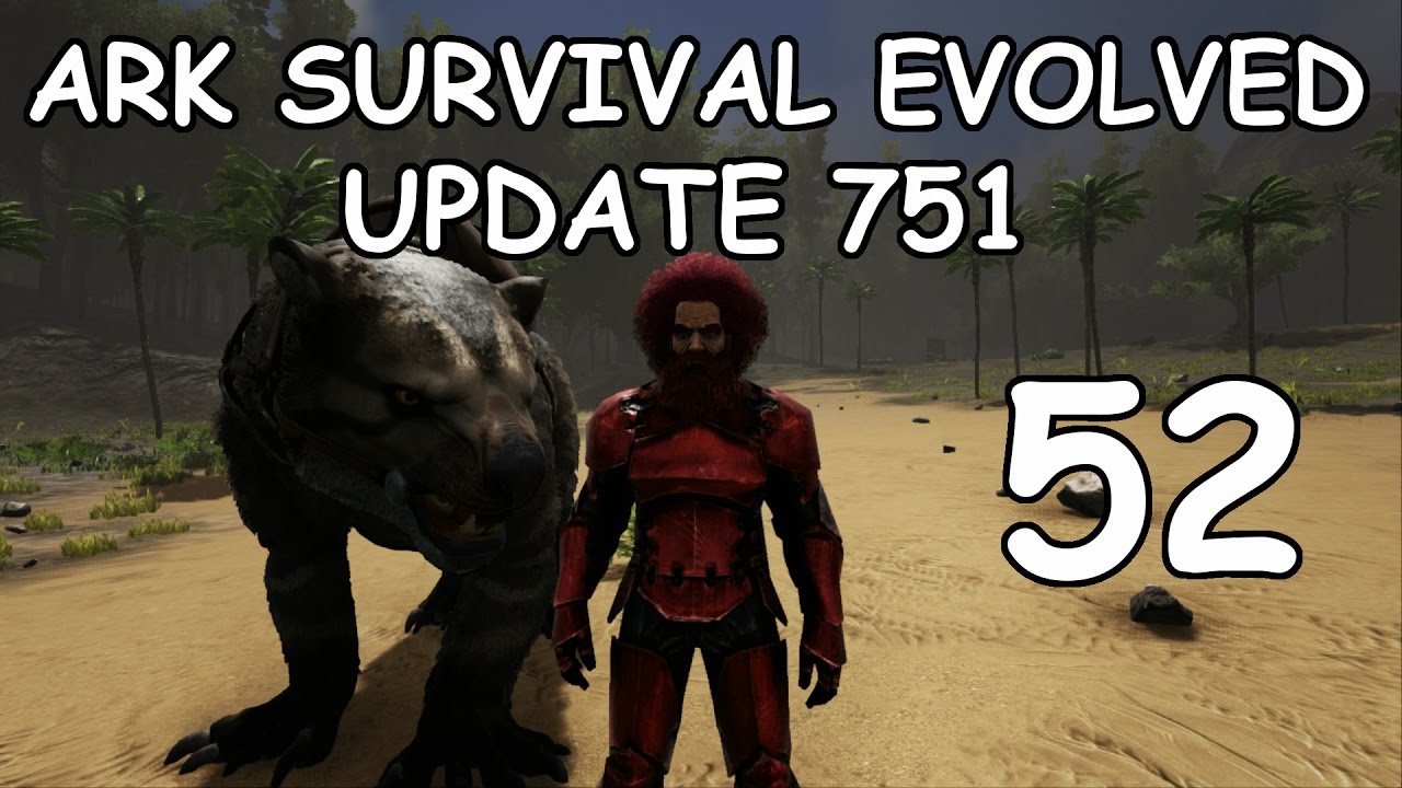Ark Survival Evolved - Update 751 The show must go on ( PART 52)