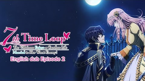 7th Time Loop: The Villainess Enjoys a Carefree Life Married to Her Worst Enemy! | Eng Dub Ep 2