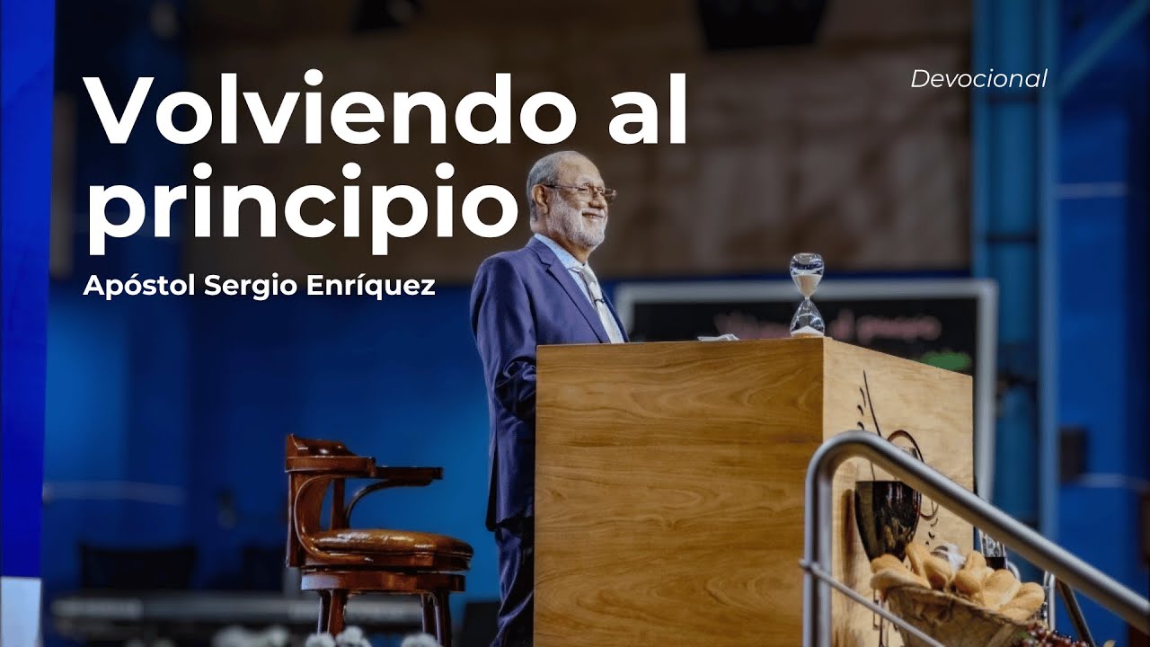 Volviendo al principio | Apóstol Sergio Enríquez | Servicio Devocional