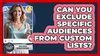 Can You Exclude Specific Audiences From Custom Lists?