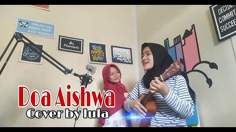 DOA AISHWA - AISYAH ISTRI RASULULLAH | COVER BY LULU & XIE MEYTA HALOES [LIRIK]