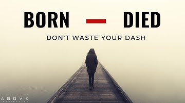 DON’T WASTE YOUR DASH | Life is Short - Inspirational & Motivational Video