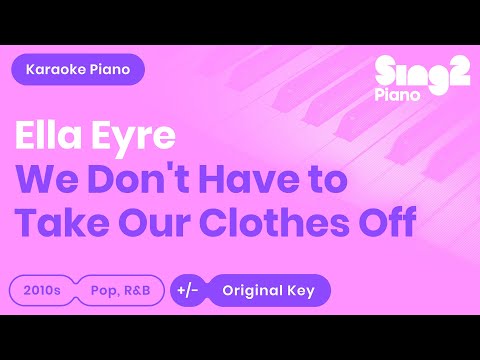 Ella Eyre - We Don't Have To Take Our Clothes Off (Piano Karaoke)