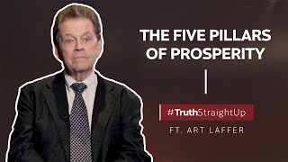 The five pillars of prosperity ft. Art Laffer | #TruthStraightUp