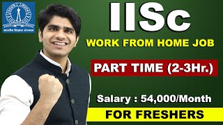 IISc Work From Home Job | 12th, Graduate | 54,000/Month तक सैलरी | Part Time Job | Apply Online