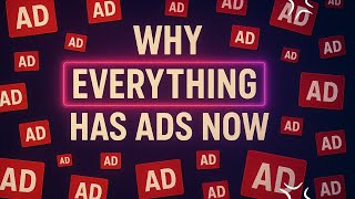 Why Everything Has Ads Now and Why That Should Worry Us