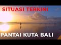 SITUASI TERKINI - PANTAI KUTA BALI - di Masa Pandemi