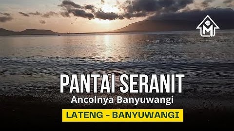 Pantai Seranit. Ancolnya Banyuwangi
