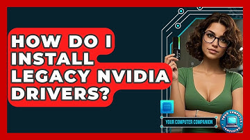 How Do I Install Legacy NVIDIA Drivers? - Your Computer Companion