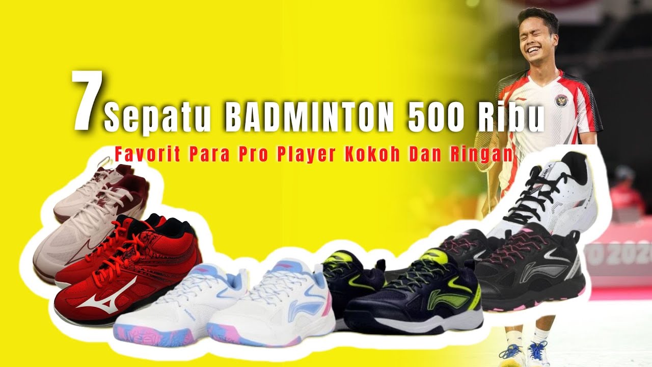 7 Rekomendasi Sepatu Badminton 500 Ribuan Favorit Para Pro Player Berkualitas Terbaru 2025