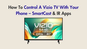 How To Control A Vizio TV With Your Phone – SmartCast & IR Apps