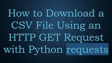 How to Download a CSV File Using an HTTP GET Request with Python requests