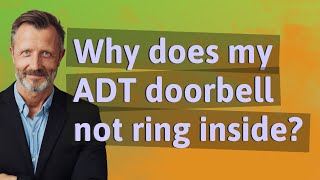 Why does my ADT doorbell not ring inside?