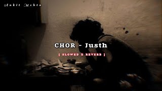 Justh - Chor ( SLOWED + REVERB ) | Ankit Mehta | Lofi