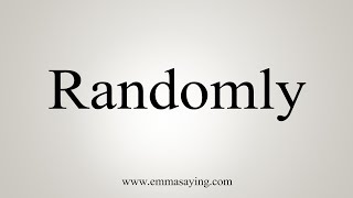 How To Say Randomly