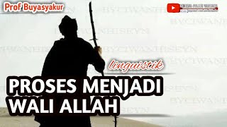 PROSES MENJADI WALI ALLAH.|BUYA SYAKUR YASIN MA