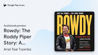 Rowdy: The Roddy Piper Story: A Biography of… by Ariel Teal Toombs · Audiobook preview Details